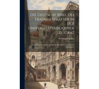 Die Deutsche Bibel Des Erasmus Stratter In Der Universitã¿Tsbibliothek Zu Graz: Eine Untersuchung Zur Geschichte Des Buchwesens Im Xv Jahrhundert