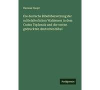Die Deutsche Bibelübersetzung Der Mittelalterlichen Waldenser In Dem Codex Teplensis Und Der Ersten Gedruckten Deutschen Bibel