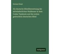Die Deutsche Bibelübersetzung Der Mittelalterlichen Waldenser In Dem Codex Teplensis Und Der Ersten Gedruckten Deutschen Bibel