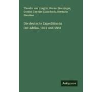Die Deutsche Expedition In Ost-Afrika, 1861 Und 1862