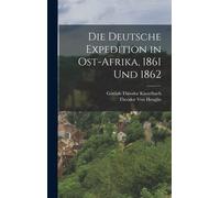 Die Deutsche Expedition In Ost-Afrika, 1861 Und 1862