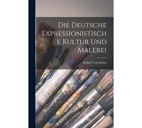 Die Deutsche Expressionistische Kultur Und Malerei