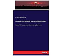 Die Deutsche Kolonie Hansa In Südbrasilien