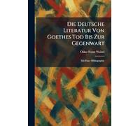 Die Deutsche Literatur Von Goethes Tod Bis Zur Gegenwart: Mit Einer Bibliographie