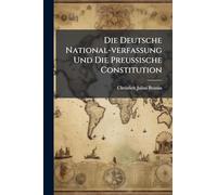 Die Deutsche National-verfassung Und Die PreuÃ ische Constitution