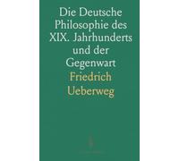 Die Deutsche Philosophie des XIX. Jahrhunderts und der Gegenwart