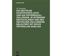 Die Deutsche Schifffahrts-Akte Und Die Differenzial-Zollfrage, Im Interesse Deutschlands Und Des Deutschen Zollvereins Erläutert Mit Hülfe Offizieller Quellen