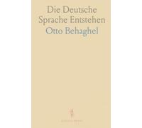 Die Deutsche Sprache Entstehen: Eine faktenorientierte Einführung in Herkunft, Lautlehre und Wandel des Deutschen