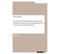 Die deutsche Wegzugsbesteuerung. Eine kritische Analyse der Neuregelungen des § 6 AStG durch das ATADUmsG