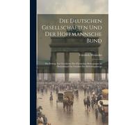 Die Deutschen Gesellschaften Und Der Hoffmannsche Bund: Ein Beitrag Zur Geschichte Der Politischen Bewegungen In Deutschland Im Zeitalter Der Befreiungskriege