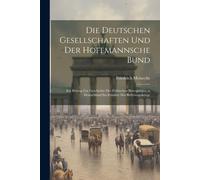 Die Deutschen Gesellschaften Und Der Hoffmannsche Bund: Ein Beitrag Zur Geschichte Der Politischen Bewegungen In Deutschland Im Zeitalter Der Befreiungskriege
