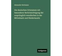 Die deutschen Ortsnamen mit besonderer Berücksichtigung der ursprünglich wendischen in der Mittelmark und Niederlausitz