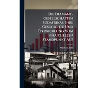 Die Diamant-gesellschaften SÃ1/4dafrikas; Ihre Geschichte Und Entwicklung Vom Finanziellen Standpunkt Aus