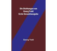 Die Dichtungen Von Georg Trakl; Erste Gesamtausgabe