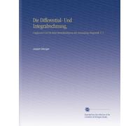 Die Differential- Und Integralrechnung,: Umfassend Und Mit Steter Berücksichtigung der Anwendung Dargestellt. V. 1 (German Edition)