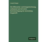 Die Differential- und Integralrechnung, umfassend und mit steter Berücksichtigung der Anwendung Dargestellt