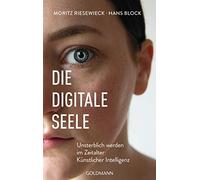 Die digitale Seele: Unsterblich werden im Zeitalter Künstlicher Intelligenz