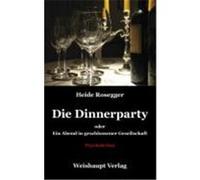 Die Dinnerparty oder Ein Abend in geschlossener Gesellschaft Rosegger, Heide (Auteur)
