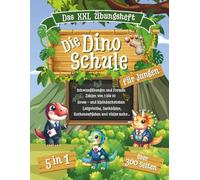 Die Dino Schule - Das XXL Übungsheft für Jungen - 5 in 1 - über 300 Seiten Lern- und Rätselspass - A4 Format: Spielerisch Schwungübungen, Zahlen und ... für die Vorschule oder Grundschule