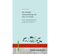 Die direkte Umwandlung von CO2 in E-Fuels: Direkte Umwandlungsverfahren, E-Fuels und die Defossilisierung energieintensiver Sektoren
