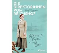 Die Direktorinnen vom Reichshof: Stürmische Zeiten an der Alster: Ein Hamburger Grandhotel, drei unabhängige Frauen | Für Fans von Miriam Georg und Carmen Korn