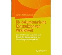 Die Dokumentarische Konstruktion Von Wirklichkeit: Eine Einführung in Geschichte Und Theorie Des Dokumentarfilms Aus Filmsoziologischer Perspektive