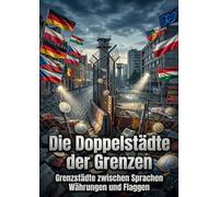 Die Doppelstädte der Grenzen: Grenzstädte zwischen Sprachen Währungen und Flaggen