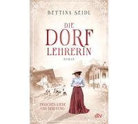 Die Dorflehrerin: Zwischen Liebe und Berufung - Roman