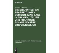 Die Dramatischen Bearbeitungen Der Don Juan-Sage In Spanien, Italien Und Frankreich Bis Auf Molière Einschliesslich