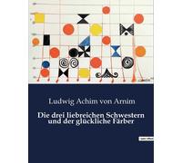 Die Drei Liebreichen Schwestern Und Der Glückliche Färber