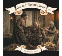 Die drei Spinnerinnen 1857 Gebrüder Grimm: Illustrierte Multimedia Märchenbuchedition mit QR-Code zum Vorlesen lassen