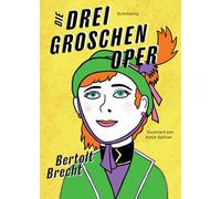 Die Dreigroschenoper: Illustrierte Ausgabe. Nach John Gays 'The Beggar's Opera' | Der legendäre Welthit ¿ jetzt in einer farbenfroh illustrierten Prachtausgabe