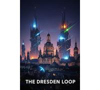 Die Dresden-Schleife: Ein Quanten-Zeitschleifen-Thriller, der das dunkelste Geheimnis einer Stadt enthüllt.