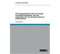 Die Drogenpolitik der USA in den Anden am Beispiel Kolumbiens - Nur eine zeitgemäße Form des US-Imperialismus in Lateinamerika? Schwarzkopf, Christopher (Auteur)