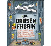 Die Drüsenfabrik: Eine Reise durch dein Inneres - Von Schleimdusche bis Ohrenschmalzmaschine