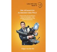 Die dümmsten Ausreden der Welt: Warum wir uns rausreden, statt zu wachsen - und andere Glanzstücke der Selbsttäuschung