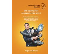 Die dümmsten Ausreden der Welt: Warum wir uns rausreden, statt zu wachsen - und andere Glanzstücke der Selbsttäuschung