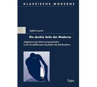Die dunkle Seite der Moderne: Adaptionen des Schwarzromantischen in der Erzählliteratur des frühen 20. Jahrhunderts