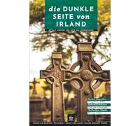Die dunkle Seite von Irland: Gewalt, Geister und Orte des Verbrechens