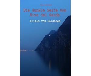 Die dunkle Seite von Riva del Garda - Krimis vom Gardasee