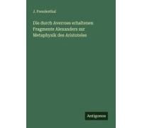 Die Durch Averroes Erhaltenen Fragmente Alexanders Zur Metaphysik Des Aristoteles