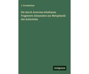 Die durch Averroes erhaltenen Fragmente Alexanders zur Metaphysik des Aristoteles