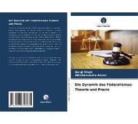 Die Dynamik Des Föderalismus: Theorie Und Praxis