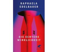 Die echtere Wirklichkeit: Roman | 'Raphaela Edelbauer hat einen absurd-witzigen Roman geschrieben.' ttt ARD