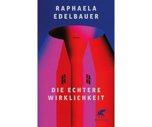 Die echtere Wirklichkeit: Roman | 'Raphaela Edelbauer hat einen absurd-witzigen Roman geschrieben.' ttt, ARD