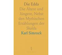 Die Edda: Die Ältere und Jüngere, Nebst den Mythischen Erzählungen der Skalda