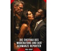 Die Ehefrau des Moderators und der schwarze Reporter: Erotische Geschichten mit explizitem Sex für Erwachsene