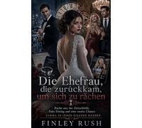 Die Ehefrau, die zurückkam, um sich zu rächen: Rache aus der Zeitschleife, Fake Dating und eine zweite Chance