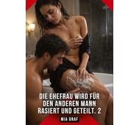 Die Ehefrau wird für den anderen Mann rasiert und geteilt. 2: Erotische Geschichten mit explizitem Sex für Erwachsene