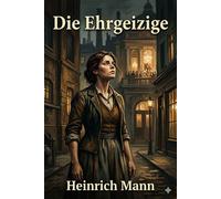 Die Ehrgeizige: Novelle - Heinrich Mann - Classic Books Forever - ebook (ePub) - Livre